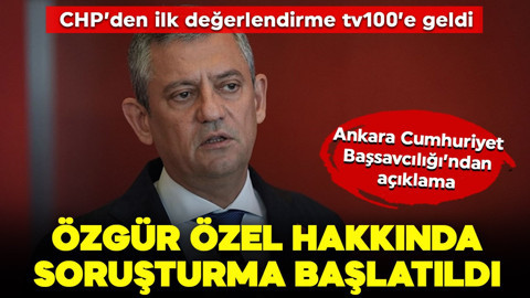 Özgür Özel hakkında soruşturma başlatıldı: CHP'den ilk açıklama tv100'e geldi