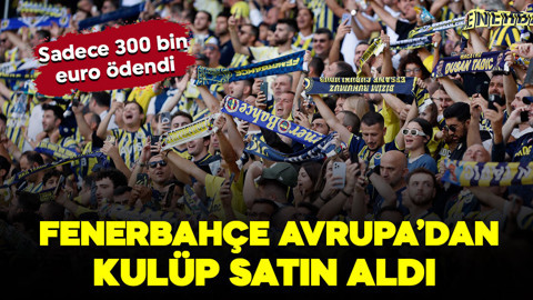 Fenerbahçe’den beklenmedik hamle! Avrupa’dan o kulübü satın aldılar! Sadece 300 bin euro ödendi