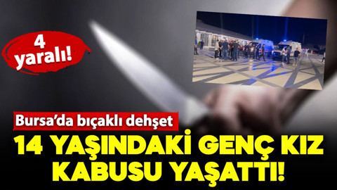 Bursa’da bıçaklı dehşet: 14 yaşındaki kız 4 kişiye kabusu yaşattı!