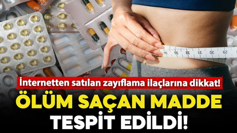 İnternetten satılan zayıflama ilaçlarına dikkat! Ölüm saçan madde tespit edildi