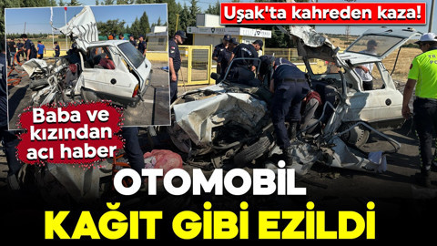 Uşak'ta kahreden kaza! Otomobil kağıt gibi ezildi: Baba ve kızından acı haber