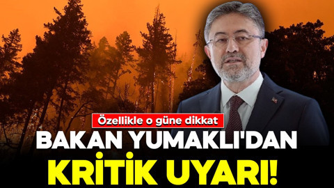 Bakan Yumaklı'dan kritik uyarı! Özellikle o güne dikkat: Çok yüksek sıcaklıklar geliyor
