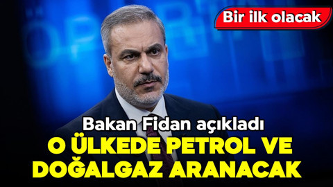 Bakan Fidan'dan flaş açıklama! O ülkede petrol ve doğalgaz aranacak!