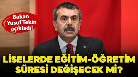 Bakan Yusuf Tekin açıkladı: Liselerde eğitim öğretim süresi düşecek mi?