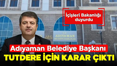 Adıyaman Belediye Başkanı Abdurrahman Tutdere görevden uzaklaştırıldı!