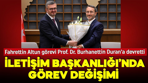 İletişim Başkanlığı'nda görev değişimi! Fahrettin Altun görevini  Prof. Dr. Burhanettin Duran'a devretti