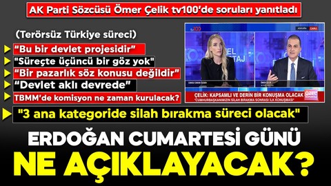 AK Parti Sözcüsü Ömer Çelik tv100’de soruları yanıtladı: 3 ana kategoride silah bırakma süreci olacak... Cumhurbaşkanı Erdoğan Cumartesi günü ne açıklayacak?