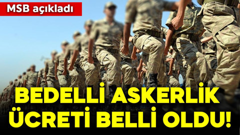 MSB açıkladı: Bedelli askerlik ücreti belli oldu!