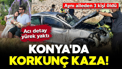 Konya'da korkunç kaza! Aynı aileden 3 kişi öldü: Acı detay yürek yaktı