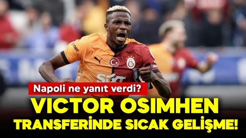 Victor Osimhen transferinde sıcak gelişme! Napoli ne yanıt verdi?