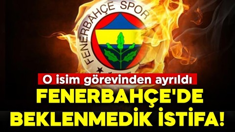 Fenerbahçe'de beklenmedik istifa! O isim görevinden ayrıldı