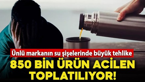 Ünlü markanın su şişelerinde büyük tehlike! 850 bin ürün acilen toplatılıyor