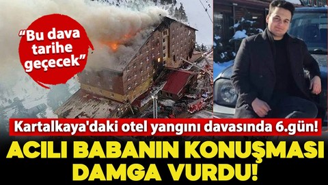 Bolu Kartalkaya'daki Grand Kartal Otel yangını davasında 6.gün! Oğlunu kaybeden babanın konuşması damga vurdu