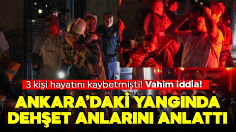 Ankara'daki yangında üç kişi can vermişti! 'Alarm sistemi devreye girmedi' iddiası!