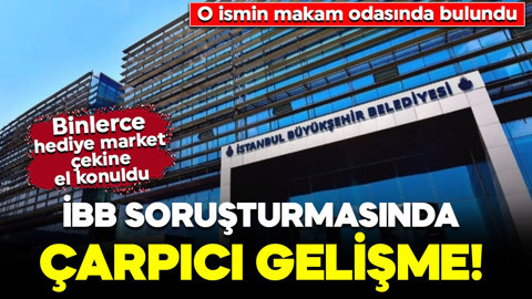 İBB soruşturmasında flaş gelişme! O ismin makam odasında bulundu: 4 bin 500 hediye market çekine el konuldu