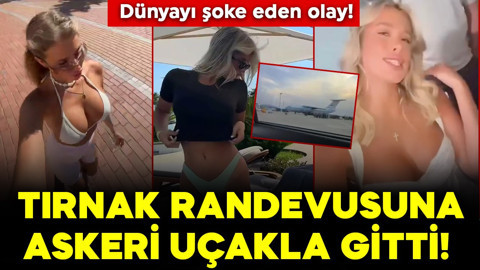 Dünyayı şoke eden olay! Tırnak randevusuna askeri uçakla gitti!