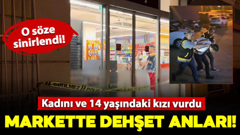 O söze sinirlendi! Markette dehşet saçtı: Kadını ve 14 yaşındaki kızı vurdu