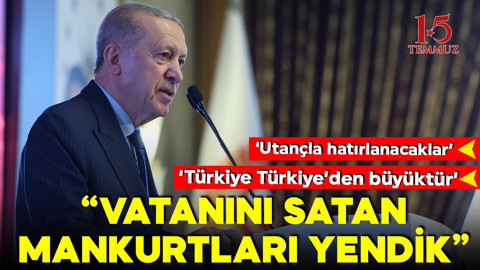 Cumhurbaşkanı Erdoğan'dan önemli açıklamalar: 'Ruhunu satan mankurtlara galip geldik'