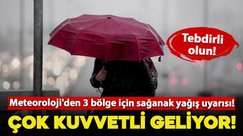 Meteoroloji'den 3 bölge için sağanak yağış uyarısı! Çok kuvvetli geliyor: Dikkatli olun