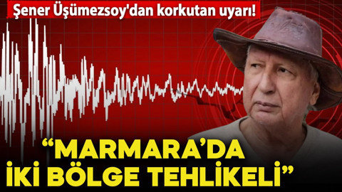 Şener Üşümezsoy'dan korkutan uyarı! Marmara'daki iki bölgeyi işaret etti: "Tehlike büyük"