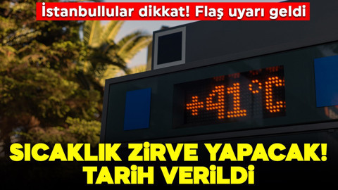 İstanbullular dikkat! Flaş uyarı geldi! Sıcaklık zirve yapacak
