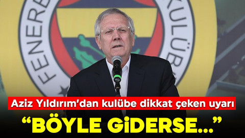 Aziz Yıldırım'dan dikkat çeken uyarı: "Böyle giderse..."