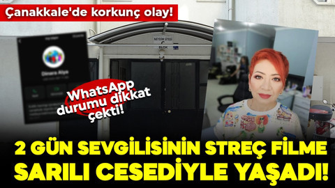 Çanakkale'de korkunç olay! 2 gün sevgilisinin streç filme sarılı cesediyle yaşadı