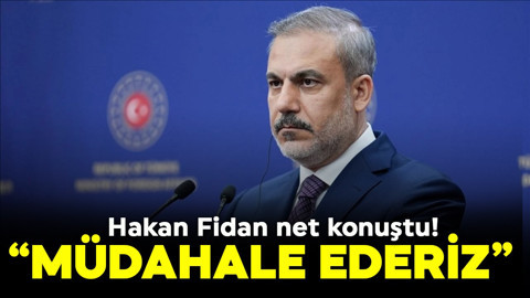 Hakan Fidan net konuştu! “Müdahale ederiz”