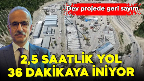 2,5 saatlik yolculuk 36 dakikaya iniyor! Dev projede geri sayım