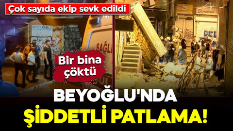 Beyoğlu'nda şiddetli patlama! Bir bina çöktü: Çok sayıda ekip sevk edildi