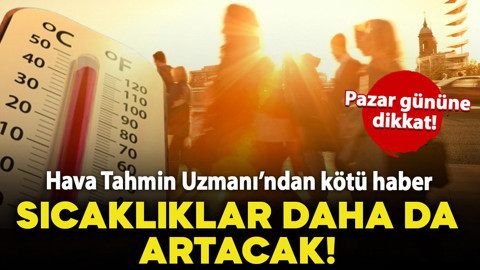 Hava Tahmin Uzmanı'ndan kötü haber: Sıcak havalar etkisini daha da artıracak!