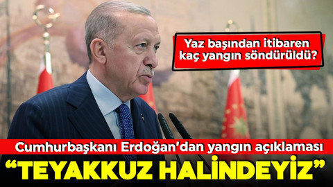 Cumhurbaşkanı Erdoğan'dan devam eden yangınlarla ilgili açıklama: 'Teyakkuz halindeyiz!'