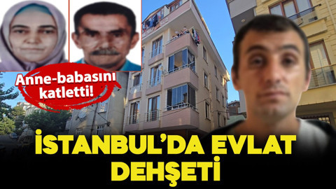 İstanbul'da evlat dehşeti: Anne ve babasını katletti!