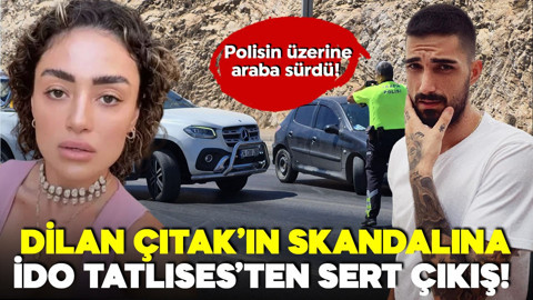 Polisin üzerine araba sürüp olay çıkardı! Dilan Çıtak'ın skandalına kardeşi İdo Tatlıses'ten sert çıkış