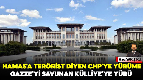 Hamas'a terörist diyen CHP'ye yürüme, Gazze'yi savunan Külliye’ye yürü!