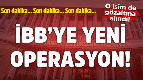İBB’ye yeni operasyon! Çok sayıda gözaltı