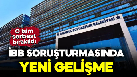 İBB soruşturmasında yeni gelişme: O isim serbest bırakıldı