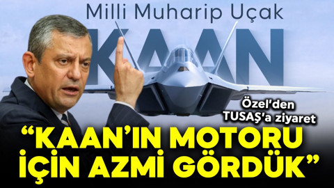 Özgür Özel'den TUSAŞ'a ziyaret! "KAAN'ın kendi motoruyla uçabileceği günlere dair azmi gördük"