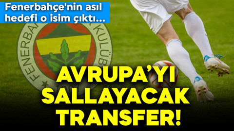 Fenerbahçe'nin asıl hedefi o isim çıktı: Bu transfer Avrupa'yı sallar!