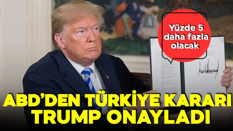 ABD'den Türkiye kararı! Trump imzaladı! Yüzde 5 daha fazla olacak