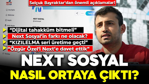 Selçuk Bayraktar'dan önemli açıklamalar! NEXT sosyal nasıl ortaya çıktı?