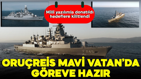 Vurucu güç yenilendi! Milli yazılımla donatıldı, hedeflere kilitlendi! ORUÇREİS Mavi Vatan'da göreve hazır!