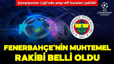 Fenerbahçe’nin Şampiyonlar Ligi play-off turundaki muhtemel rakibi belli oldu