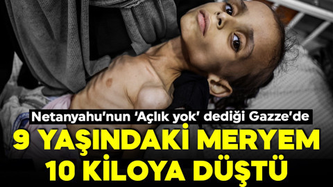 Gazze'de açlık yavaş yavaş öldürüyor!  9 yaşındaki Meryem 10 kiloya düştü! 'Bu benim kızım mı?'