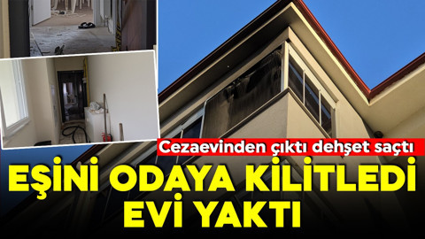Karabük'te dehşet! Cezaevinden izinli çıktı! Eşini odaya kilitleyip evi yaktı!