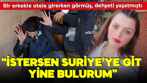 Birisiyle otele girerken görüp dehşet saçmıştı! Cezaevinden kaçıp yeniden tehdit etti: 'Suriye'ye git, yine bulurum!'
