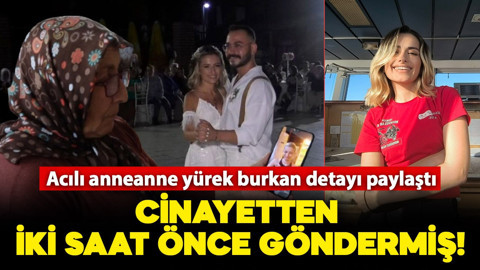 Acılı anneanne yürek burkan detayı paylaştı: Sinem cinayetten 2 saat önce göndermiş!