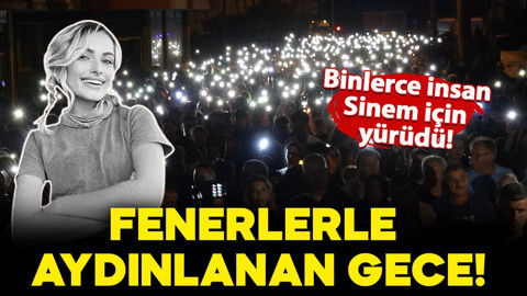 Işıklarla aydınlanan gece: Binlerce insan Sinem için yürüdü!