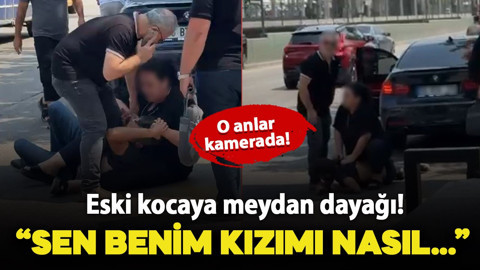Eski kocaya meydan dayağı! O anlar kameraya yansıdı "Sen benim kızımı nasıl?..."