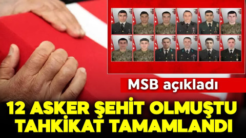 MSB açıkladı: 12 asker şehit olmuştu, tahkikat tamamlandı